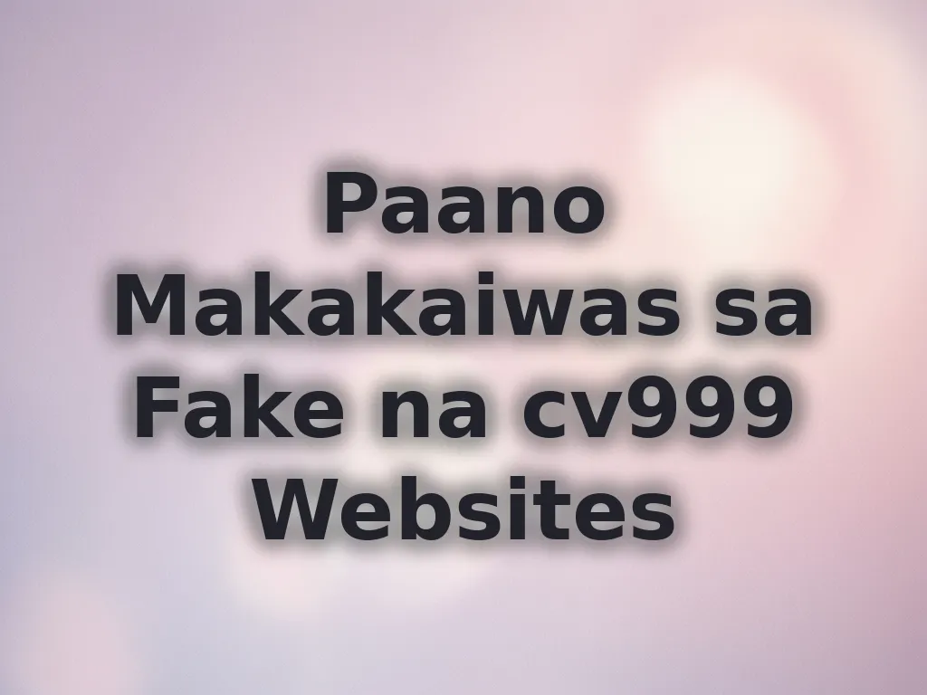 Paano Makakaiwas sa Fake na cv999 Websites